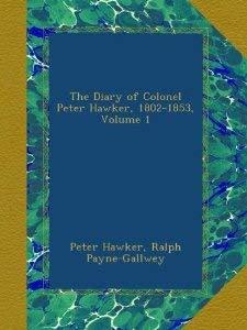 The diary of Colonel Peter Hawker Hawker, Peter