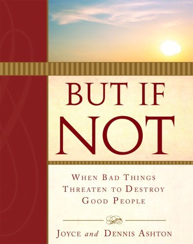 But If Not: When Bad Things Threaten to Destroy Good People Joyce Ashton and Den