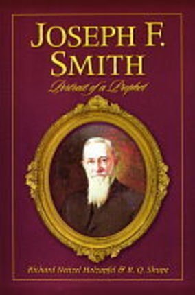 Joseph F. Smith: A Portrait of a Prophet Holzapfel, Richard Neitzel and Shupe, R