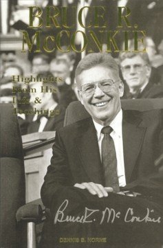Bruce R. McConkie: Highlights From His Life & Teachings. (Eborn Books Mormon Cla