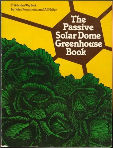 Building and Using a Solar-Heated Geodesic Greenhouse John Fontanetta; Al Heller