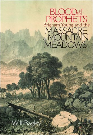 Blood of the Prophets: Brigham Young and the Massacre at Mountain Meadows Bagley