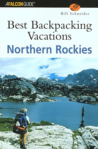 Best Backpacking Vacations Northern Rockies (Best Backpack Vacations Series) Sch