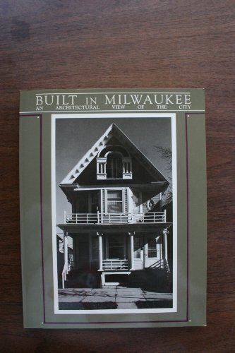Built in Milwaukee: An Architectural View of the City Garber, Randy