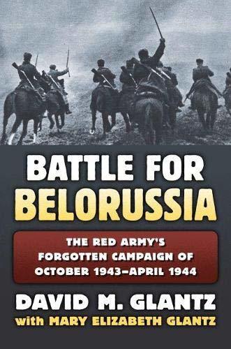 Battle for Belorussia: The Red Army's Forgotten Campaign of October 1943 - April