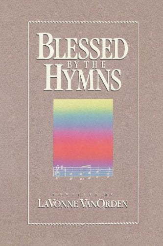 Blessed by the Hymns LaVonne VanOrden
