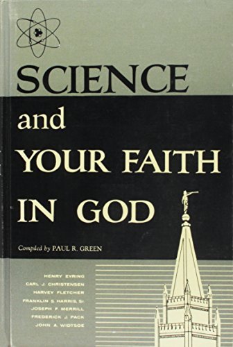 Science and Your Faith in God: A Selected Compilation of Writings and Talks By P