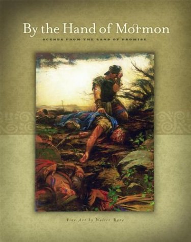 By the Hand of Mormon: Scenes from the Land of Promise Rane, Walter