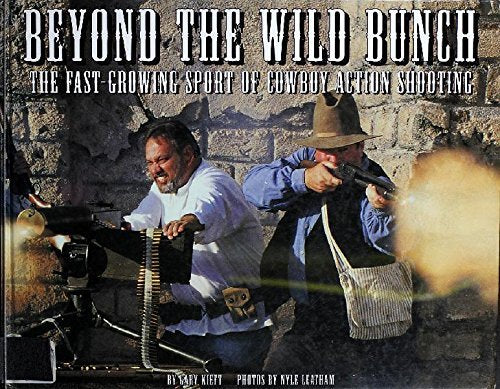 Beyond the Wild Bunch: The Fast-Growing Sport of Cowboy Action Shooting Kieft, G