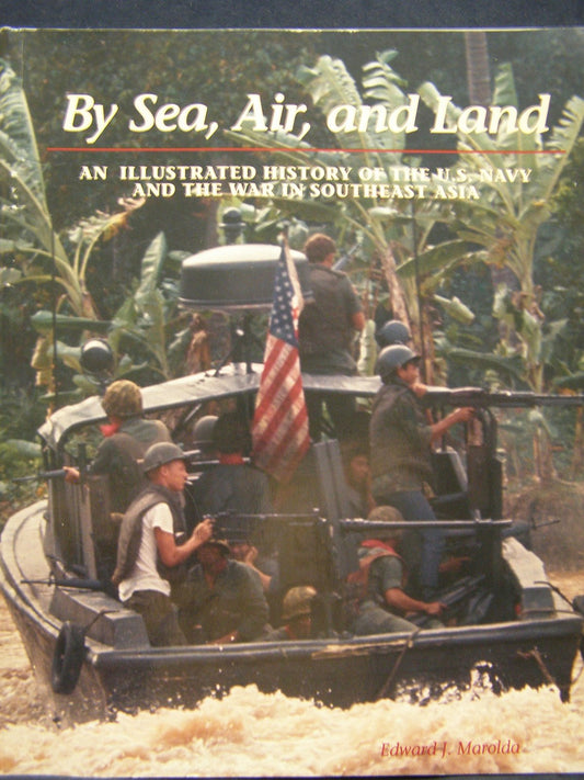 By Sea, Air, and Land: An Illustrated History of the U.S. Navy and the War in So