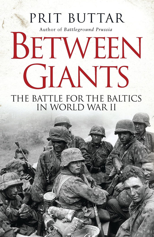Between Giants: The Battle for the Baltics in World War II (General Military) Bu