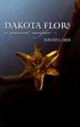 Dakota Flora: A Seasonal Sampler Ode, David J.