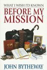 What I Wish I'd Known Before My Mission [Paperback] Bytheway, John