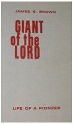 Giant of the Lord: The Life of a Pioneer James Stephens Brown