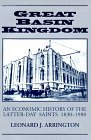 Great Basin Kingdom: An Economic History of Latter-Day Saints 1830-1900 Arringto