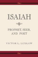 Isaiah Prophet, Seer, and Poet [Paperback] Victor Ludlow