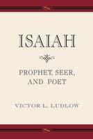 Isaiah Prophet, Seer, and Poet [Paperback] Victor Ludlow