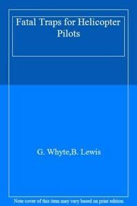 Fatal Traps for Helicopter Pilots [Paperback] Greg Whyte and B. Lewis