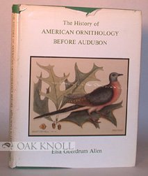 History of American Ornithology Before Audubon Allen, Elsa G.