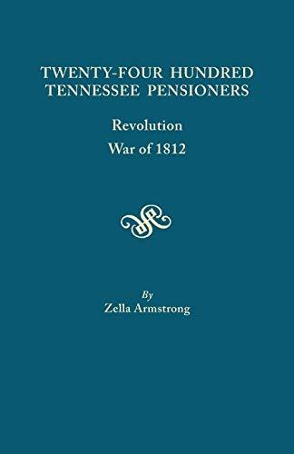 Twenty-Four Hundred Tennessee Pensioners: Revolution, War of 1812 [Paperback] Ar