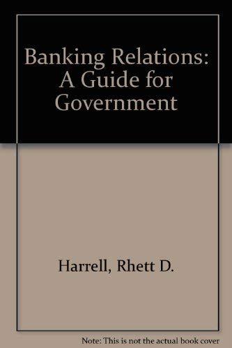Banking Relations: A Guide for Government Harrell, Rhett D.