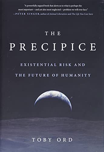 The Precipice: Existential Risk and the Future of Humanity [Hardcover] Ord, Toby