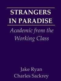 Strangers in Paradise: Academics from the Working Class Jake Ryan and Charles Sa