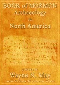 Book of Mormon Archaeology in North America - A Lecture [DVD] May, Wayne N. ; Go