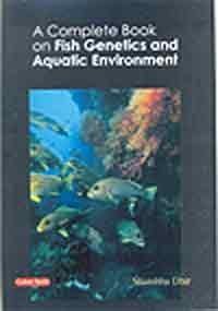 Complete Book on Fish Genetics and Aquatic Environment [Hardcover] S. Dhir