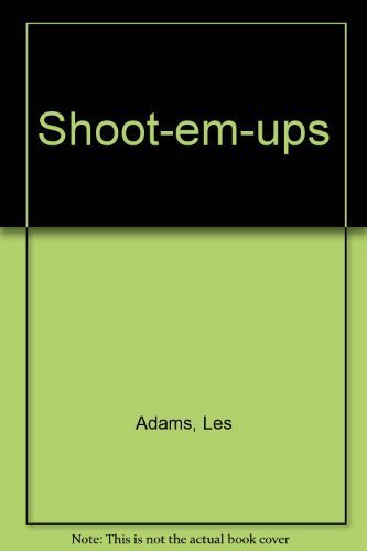 Shoot-Em-Ups: The Complete Reference Guide to Westerns of the Sound Era Les Adam