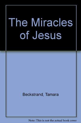 The Miracles of Jesus [Hardcover] Beckstrand, Tamara and Bagley, Val Chadwick