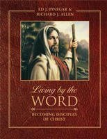 LIVING BY THE WORD: Becoming Disciples of Christ [Hardcover] Ed J. Pinegar and R