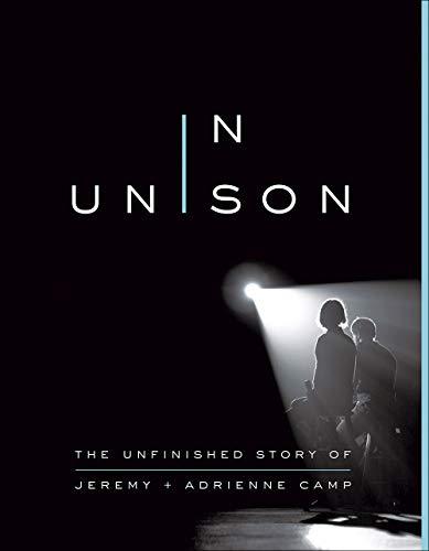 In Unison: The Unfinished Story of Jeremy and Adrienne Camp [Paperback] Camp, Je