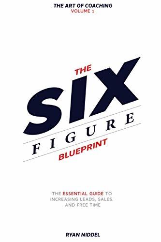 The Six Figure Blueprint: The Essential Guide To Increasing Leads, Sales, And Fr