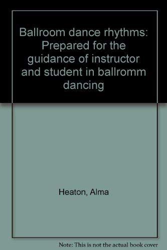 Ballroom dance rhythms: Prepared for the guidance of instructor and student in b