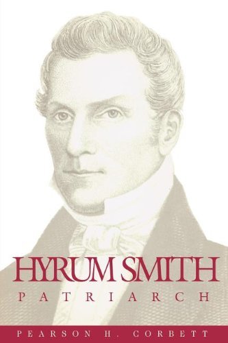 Hyrum Smith, patriarch (Classics in Mormon literature) Corbett, Pearson H