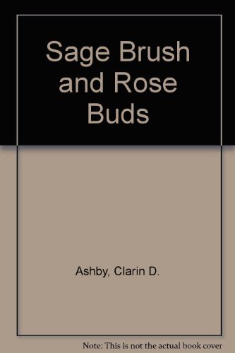 Sage Brush and Rose Buds [Paperback] Ashby, Clarin D.