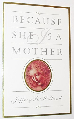 Because She Is a Mother [Pamphlet] Jeffrey R. Holland