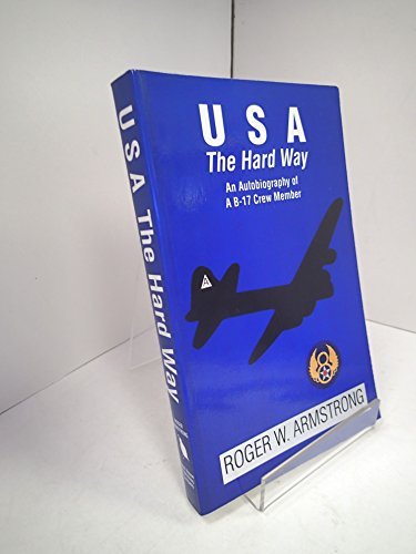 USA the Hard Way: An Autobiography of a B-17 Crew Member [Paperback] Armstrong,