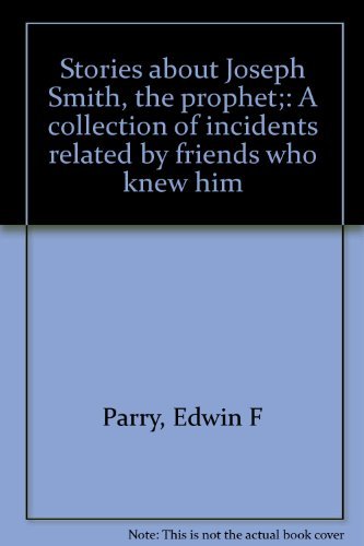 Stories about Joseph Smith, the prophet;: A collection of incidents related by f
