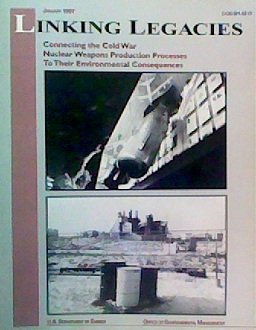 Linking Legacies: Connecting the Cold War Nuclear Weapons Production Processes t