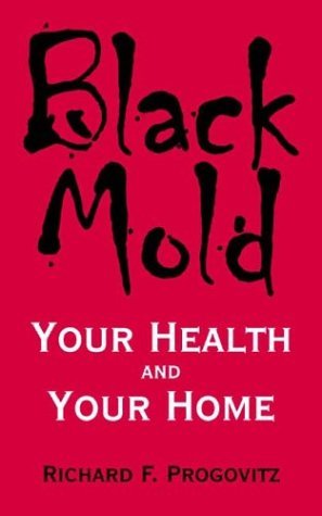 Black Mold: Your Health and Your Home [Paperback] Richard F. Progovitz