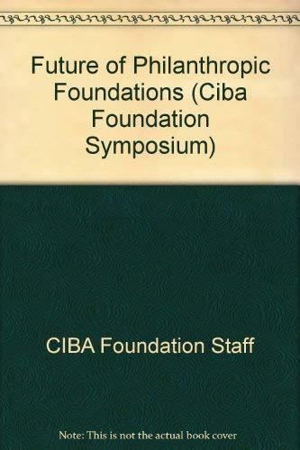 Future of Philanthropic Foundations (Ciba Foundation Symposium) [Hardcover] Ciba