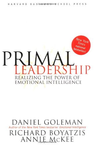 Primal Leadership: Realizing the Power of Emotional Intelligence [Hardcover] Dan