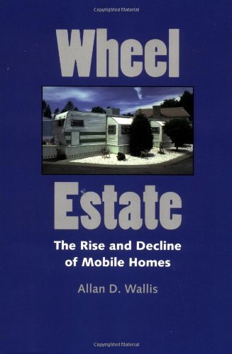 Wheel Estate: The Rise and Decline of Mobile Homes Wallis, Allan D.