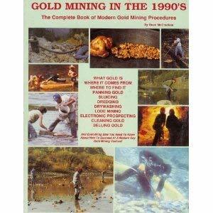 Gold Mining in the 1990's: The Complete Book of Modern Gold Mining Procedures Da