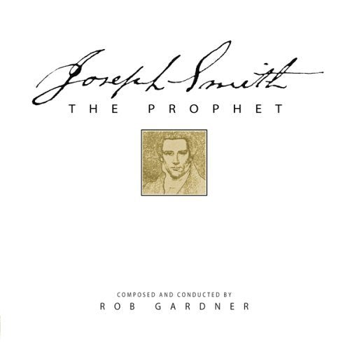 Joseph Smith: The Prophet [Audio CD] Rob Gardner; Spire Chorus and Orchestra; Gr