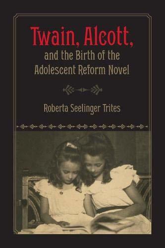 Twain, Alcott, and the Birth of the Adolescent Reform Novel [Hardcover] Trites,