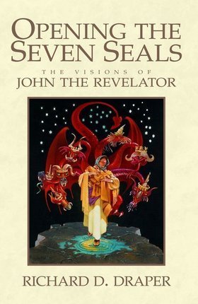 Opening the Seven Seals: The Visions of John the Revelator Draper, Richard D.
