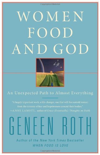 Women Food and God: An Unexpected Path to Almost Everything Roth, Geneen